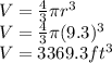 V=\frac{4}{3}\pi r^3\\V=\frac{4}{3}\pi (9.3)^3\\V=3369.3ft^3