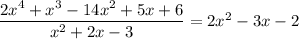 \dfrac{2x^4+x^3-14x^2+5x+6}{x^2+2x-3} = 2x^2 - 3x - 2