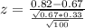 z = \frac{0.82 - 0.67}{\frac{\sqrt{0.67*0.33}}{\sqrt{100}}}
