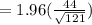 =1.96(\frac{44}{\sqrt{121} } )