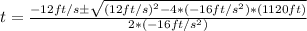 t = \frac{- 12ft/s \pm \sqrt{(12 ft/s)^2 - 4*(-16ft/s^2)*(1120 ft)} }{2*(-16ft/s^2)}