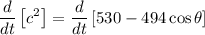 \displaystyle \frac{d}{dt}\left[c^2\right] = \frac{d}{dt}\left[ 530 - 494\cos \theta\right]