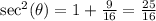 \sec^2(\theta) = 1+\frac{9}{16} = \frac{25}{16}