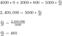 4000*0+3000*800=5000*\frac{dz}{dt}\\\\2,400,000=5000*\frac{dz}{dt}\\\\\frac{dz}{dt} = \frac{2,400,000}{5000}\\\\\frac{dz}{dt} = 480\\\\