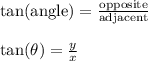 \tan(\text{angle}) = \frac{\text{opposite}}{\text{adjacent}}\\\\\tan(\theta) = \frac{y}{x}