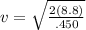 v=\sqrt{\frac{2(8.8)}{.450} }