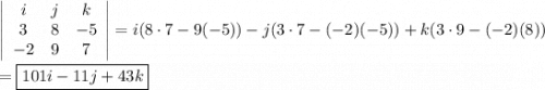 \left|\begin{array}{ccc}i&j&k\\3&8&-5\\-2&9&7\end{array}\right|=i(8\cdot7-9(-5))-j(3\cdot7-(-2)(-5))+k(3\cdot9-(-2)(8))\\\\=\boxed{101i-11j+43k}