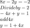 8x -2y= -2\\Divide by -2\\-4x+y = 1\\add 4x\\y= 1+4x\\