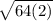 \sqrt{64(2)}