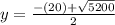 y=\frac{-(20)+\sqrt{5200} }{2}