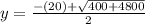 y=\frac{-(20)+\sqrt{400+4800} }{2}