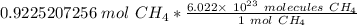 0.9225207256\ mol \ CH_4 * \frac { 6.022 \times \ 10^{23} \ molecules \ CH_4}{ 1 \ mol \ CH_4}