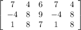 \left[\begin{array}{ccccc}7&4&6&7&4\\-4&8&9&-4&8\\1&8&7&1&8\end{array}\right]