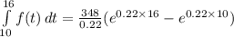 \int\limits^{16}_{10} {f(t)} \, dt = \frac{ 348}{0.22} (e^{0.22\times 16} -e^{0.22\times 10} )