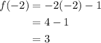 \displaystyle \begin{aligned} f(-2) &= -2(-2) - 1 \\ &= 4 - 1 \\ &= 3\end{aligned}