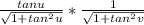 \frac{tanu}{\sqrt{1+tan^2u} }*\frac{1}{\sqrt{1+tan^2v} }