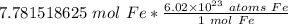 7.781518625 \ mol \ Fe *\frac {6.02 \times 10^{23} \ atoms \ Fe }{ 1 \ mol \ Fe}