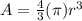 A=\frac{4}{3}(\pi)r^3