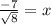 \frac{-7}{\sqrt{8} } =x