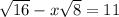 \sqrt{16}-x\sqrt{8} =11