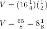 V=(16\frac{1}{4})(\frac{1}{2})\\\\V=\frac{65}{8}=8\frac{1}{8}