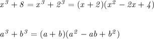 \it x^3+8=x^3+2^3=(x+2)(x^2-2x+4)\\ \\ \\ a^3+b^3=(a+b)(a^2-ab+b^2)