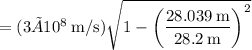 \:\:\:\:=(3×10^8\:\text{m/s})\sqrt{1 - \left(\dfrac{28.039\:\text{m}}{28.2\:\text{m}}\right)^2}