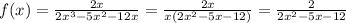 f(x) = \frac{2x}{2x^3 - 5x^2 - 12x} = \frac{2x}{x(2x^2 - 5x - 12)} = \frac{2}{2x^2 - 5x - 12}