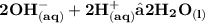 { \bf{2OH { }^{ - }  _{(aq)} + 2H { }^{ + } _{(aq)}→  2H _{2} O _{(l)} }}