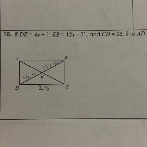 10. If DE = 4x + 1, EB = 12x - 31, and CD = 28, find AD. Help pls