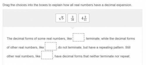 HELP I NEEDZ HELP....... Drag the choices into the boxes to explain how all real numbers have a