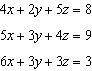 Solve the system of equations. 4x+2y+5z=8 5x+3y+4z=9 6x+3y+3z=3 A. (x=-3, y=6, z=1) B. (x=-5, y=8, z