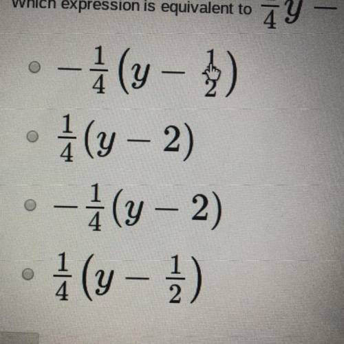 Which expression is equivalent to 1/4 Y - 1/2? PLEASE HELP!!!
