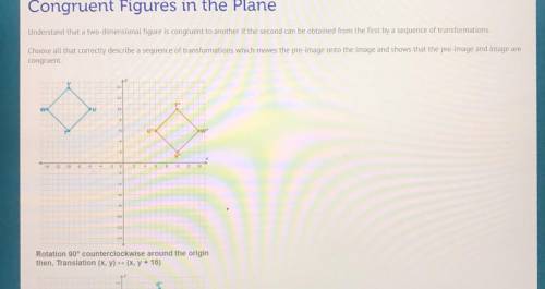 Congruent Figures in the Plane Understand that a two-dimensional figure is congruent to another if t