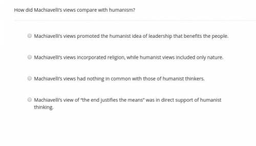 How did Machiavelli’s views compare with humanism?