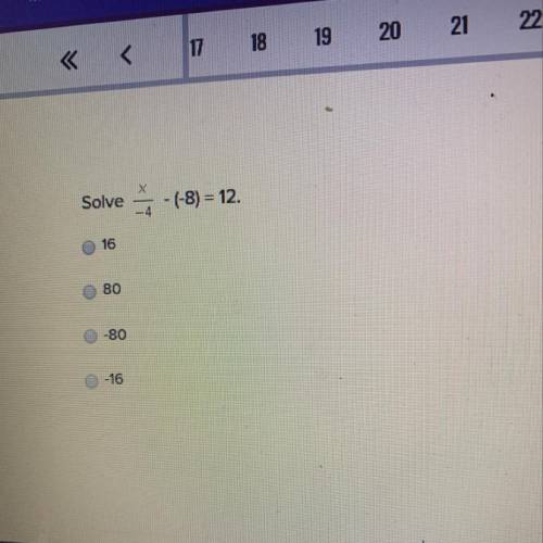 Solve x/-4 - (-8) =12 16 80 -80 -16