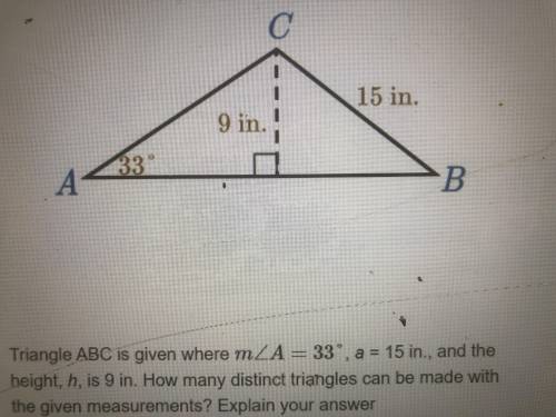 Triangle ABC is given where MLA = 33°, a = 15 in, and the height, h, is 9 in. How many distinct tria