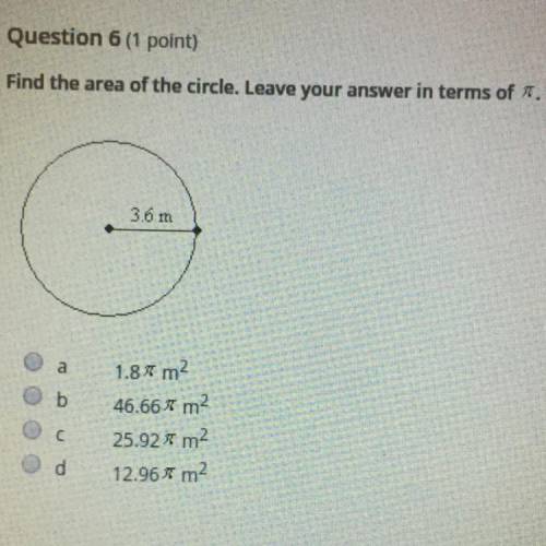 Find the area of the circle. Leave your answer in terms of pi.  LOOK AT THE PICTURE!! I’ll give you