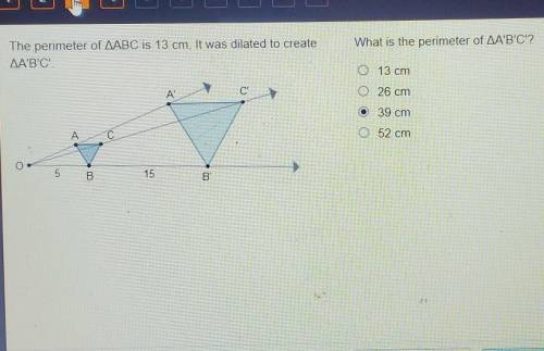 The perimeter of AABC is 13 cm. It was dilated to createAA'B'C'.What is the perimeter of AA'B'C'?13