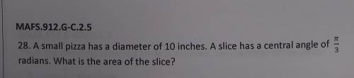 A small pizza has a diameter of 10 inches. A slice had a central angle of π/3 radians. What is the a