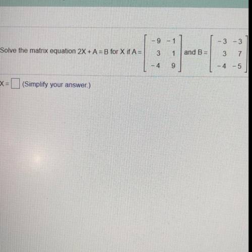 Solve the matrix equation 2x + A = B for X if A=... and B=...