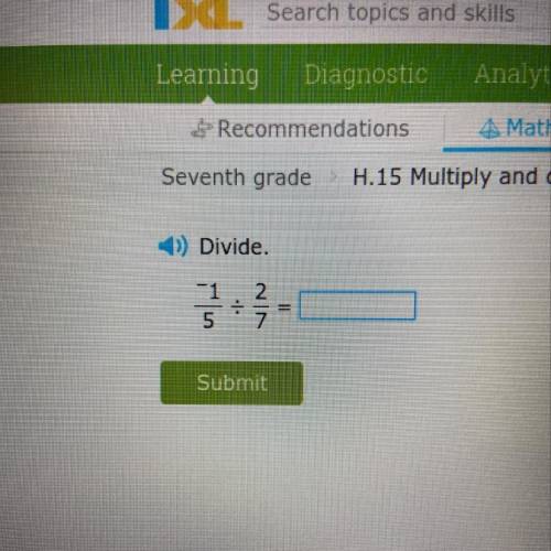 Seventh grade > H.15 Multiply and divide ration -)) Divide. Submit VS www