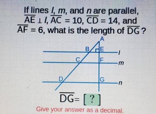 If lines I, m, and n are parallel,AE 1 1, AC = 10, CD = 14, andA F = 6, what is the length of DG ?