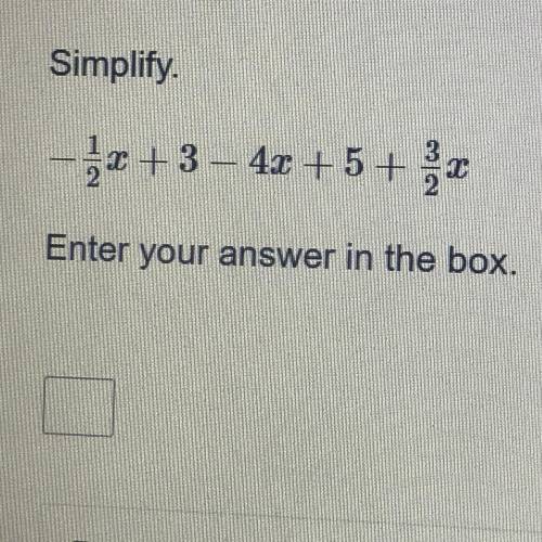 Simplify -1/2 + 3-4x + 5 + 3/2x Enter your answer in the box.