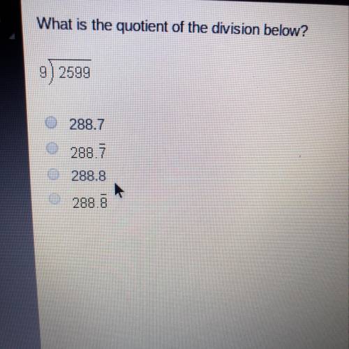 What is the quotient of the division below? 9)2599