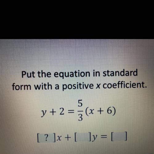 Put the equation in standard form with a positive x coefficient.