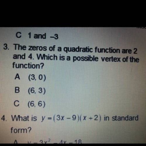 3. The zeros of a quadratic function are 2 and 4. Which is a possible vertex of the function? A (3,0