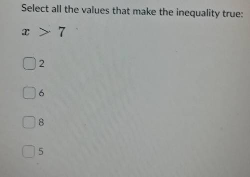 Select all the values that make the inequality true