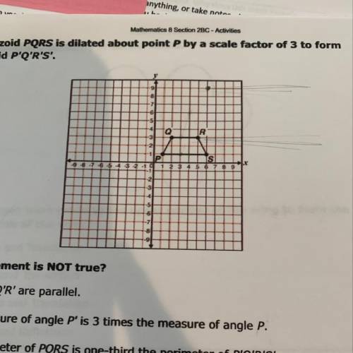 Trapezoid PQRS is dilated about point P by a scale factor of 3 to form trapezoid P'Q'R'S Which state