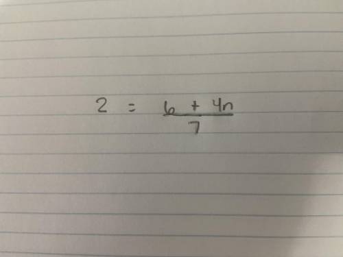 Solve 2 = 6 + 4n / 7 (all over 7)